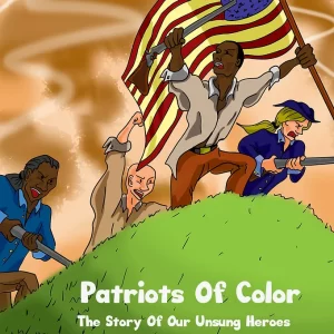 Patriots Of Color: The Story Of Our Unsung Heros